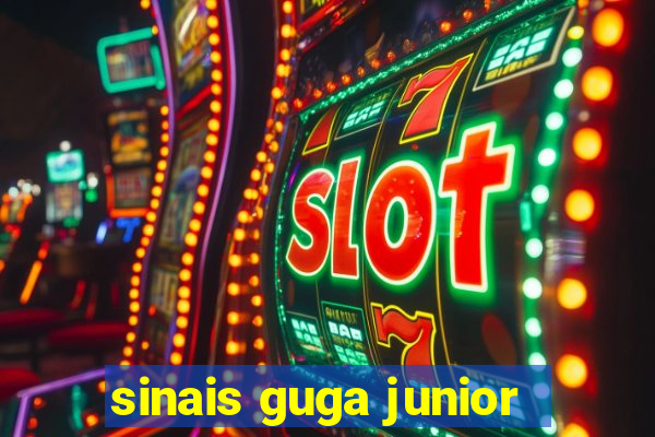 sinais guga junior